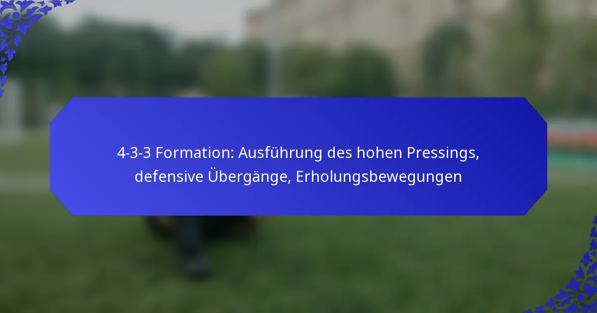 4-3-3 Formation: Ausführung des hohen Pressings, defensive Übergänge, Erholungsbewegungen