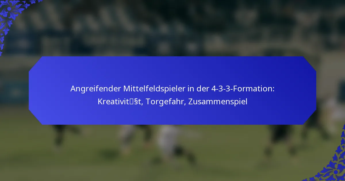 Angreifender Mittelfeldspieler in der 4-3-3-Formation: Kreativität, Torgefahr, Zusammenspiel