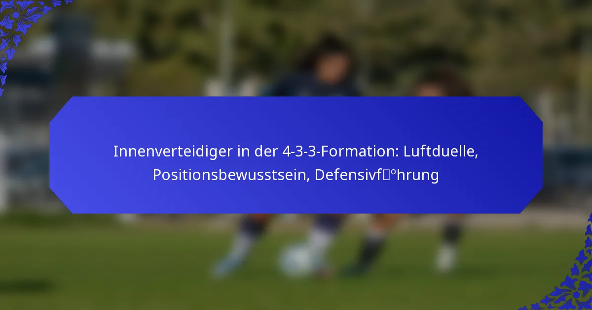 Innenverteidiger in der 4-3-3-Formation: Luftduelle, Positionsbewusstsein, Defensivführung
