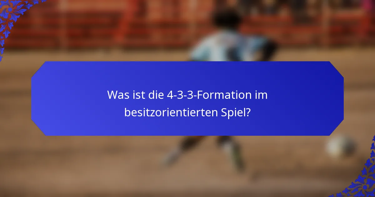Was ist die 4-3-3-Formation im besitzorientierten Spiel?