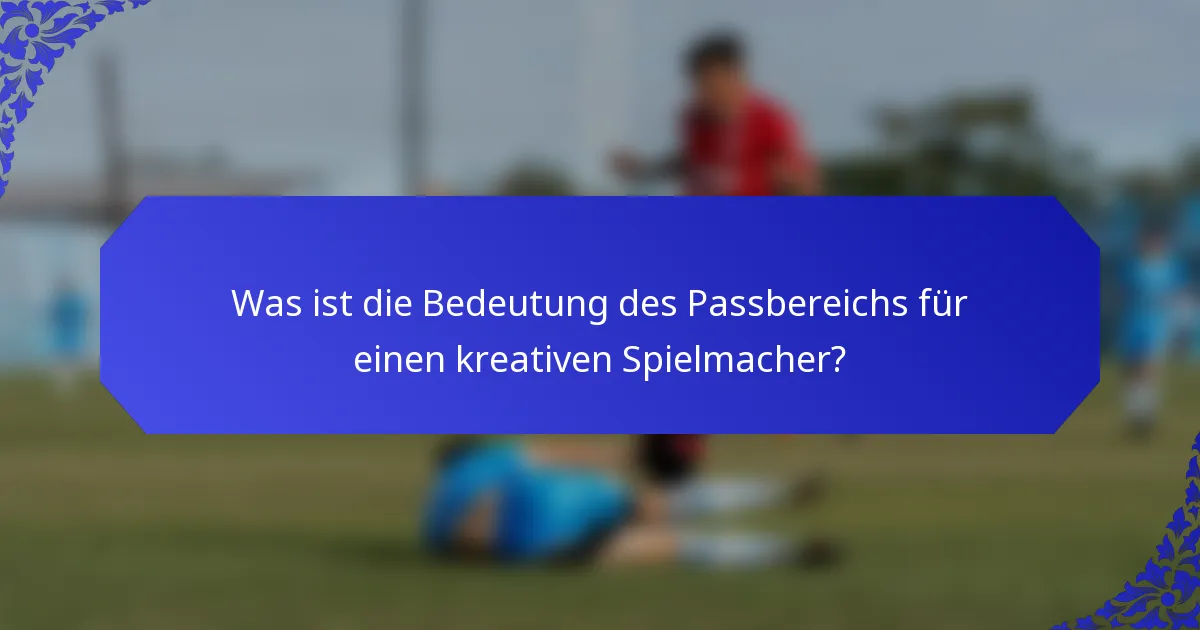 Was ist die Bedeutung des Passbereichs für einen kreativen Spielmacher?