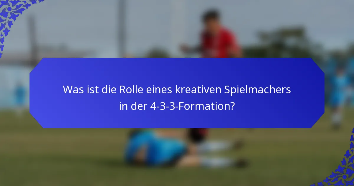 Was ist die Rolle eines kreativen Spielmachers in der 4-3-3-Formation?