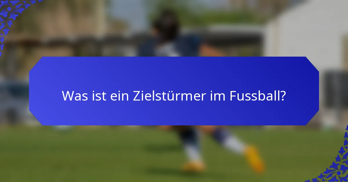 Was ist ein Zielstürmer im Fussball?