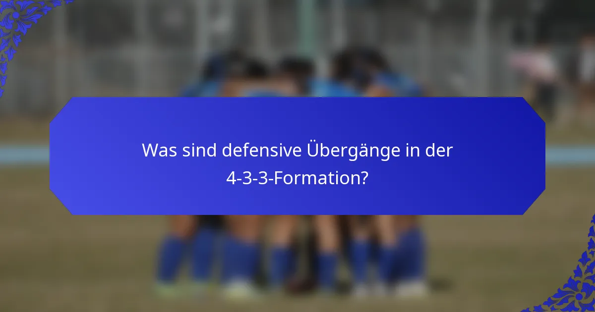 Was sind defensive Übergänge in der 4-3-3-Formation?