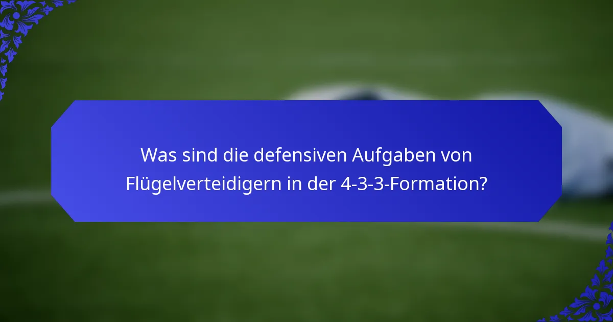 Was sind die defensiven Aufgaben von Flügelverteidigern in der 4-3-3-Formation?