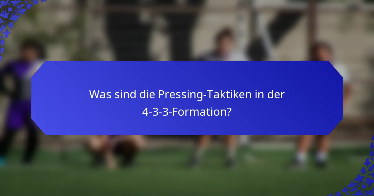 Was sind die Pressing-Taktiken in der 4-3-3-Formation?