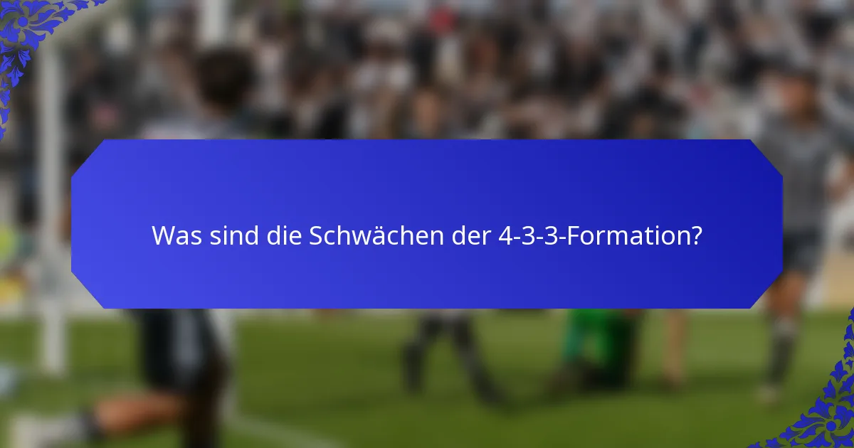 Was sind die Schwächen der 4-3-3-Formation?