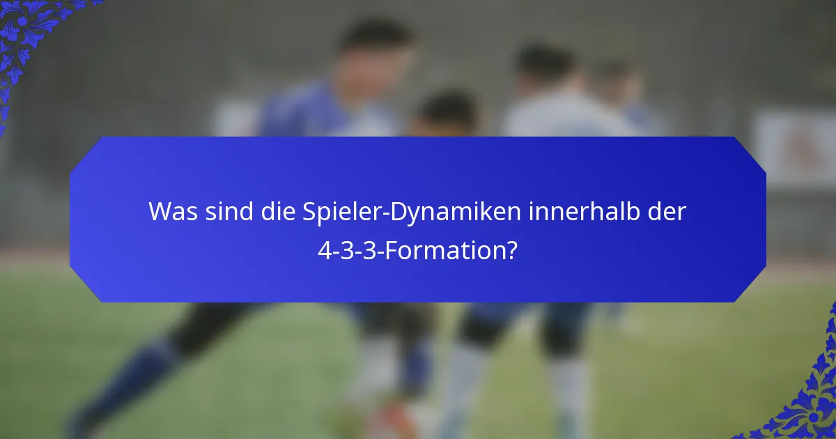 Was sind die Spieler-Dynamiken innerhalb der 4-3-3-Formation?