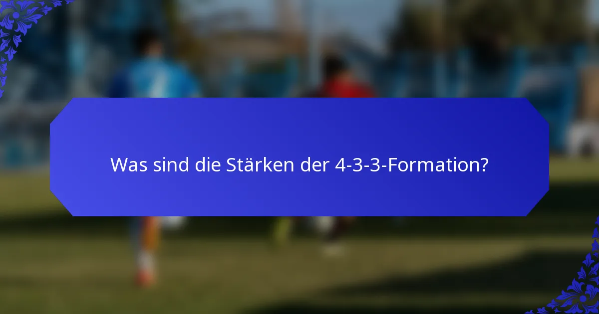 Was sind die Stärken der 4-3-3-Formation?