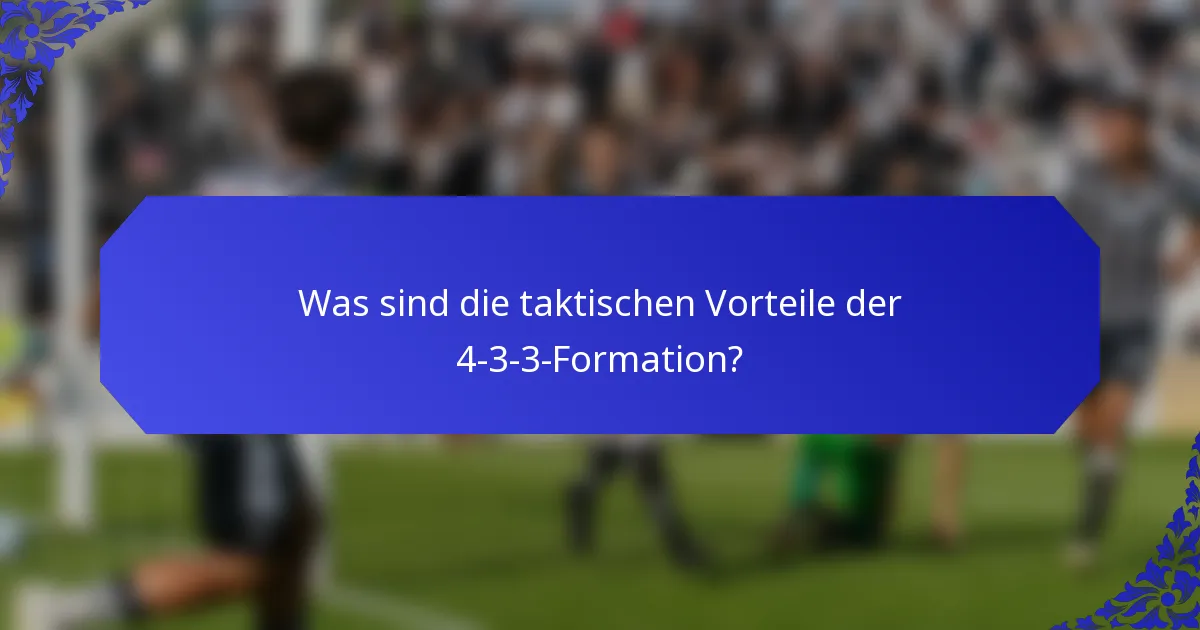 Was sind die taktischen Vorteile der 4-3-3-Formation?