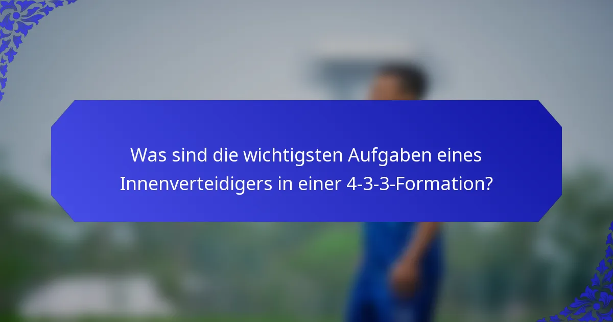 Was sind die wichtigsten Aufgaben eines Innenverteidigers in einer 4-3-3-Formation?