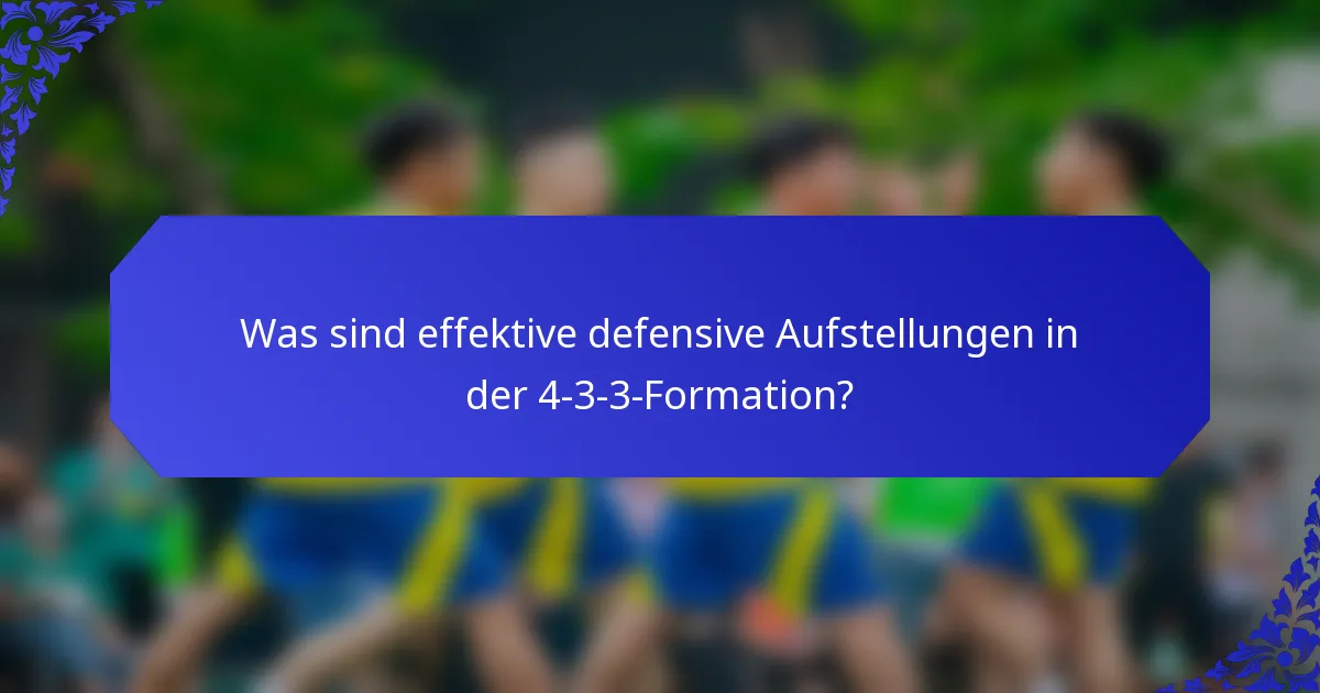 Was sind effektive defensive Aufstellungen in der 4-3-3-Formation?