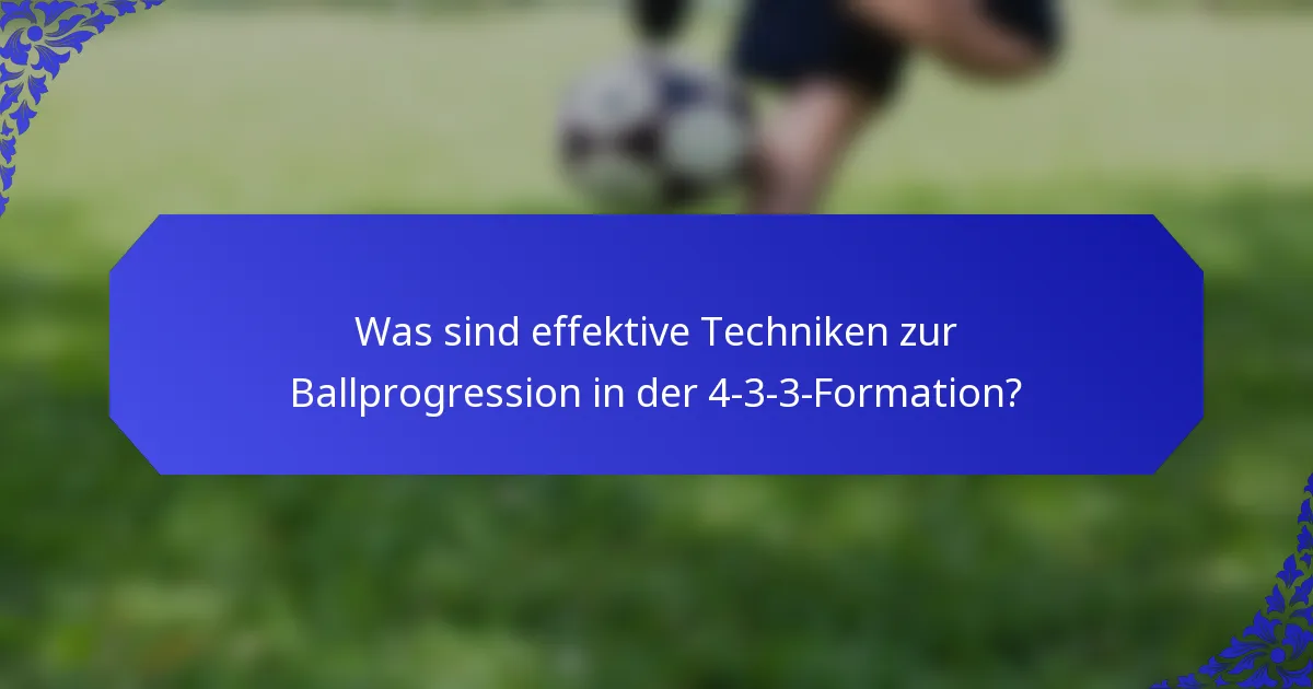 Was sind effektive Techniken zur Ballprogression in der 4-3-3-Formation?