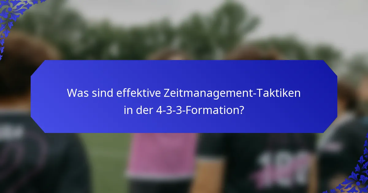 Was sind effektive Zeitmanagement-Taktiken in der 4-3-3-Formation?