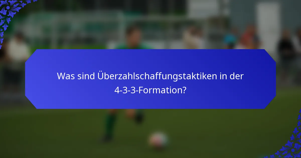 Was sind Überzahlschaffungstaktiken in der 4-3-3-Formation?