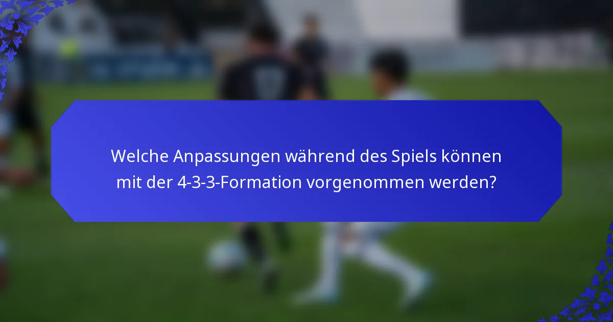 Welche Anpassungen während des Spiels können mit der 4-3-3-Formation vorgenommen werden?