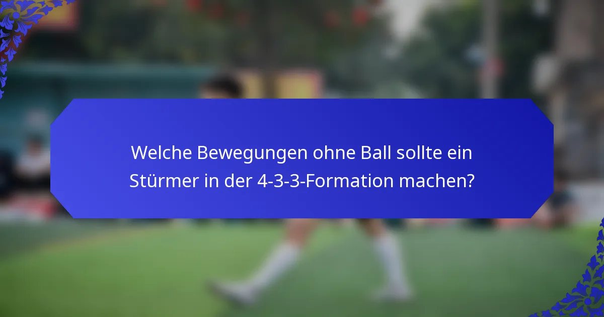 Welche Bewegungen ohne Ball sollte ein Stürmer in der 4-3-3-Formation machen?
