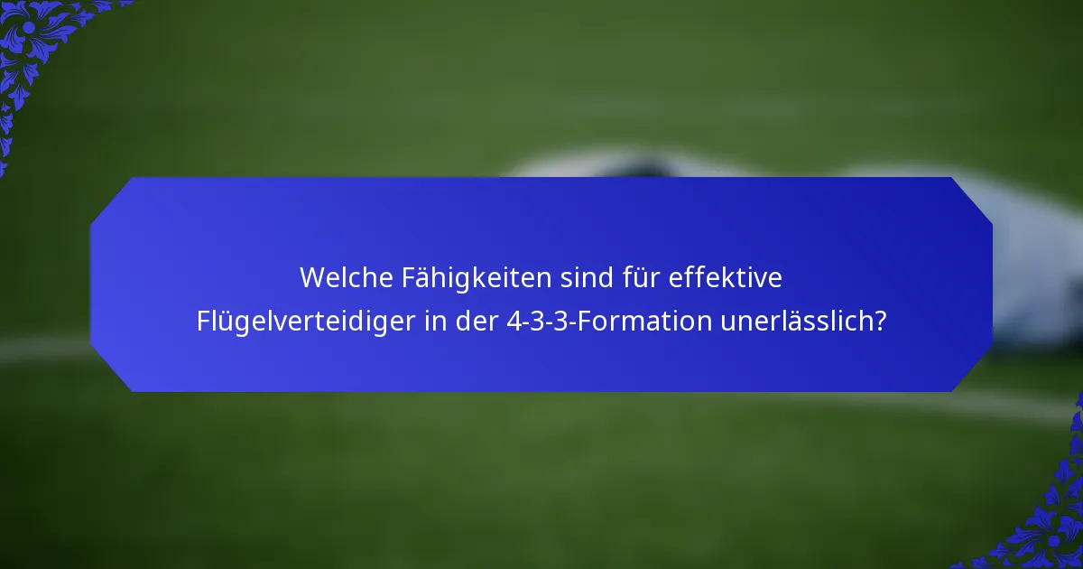 Welche Fähigkeiten sind für effektive Flügelverteidiger in der 4-3-3-Formation unerlässlich?