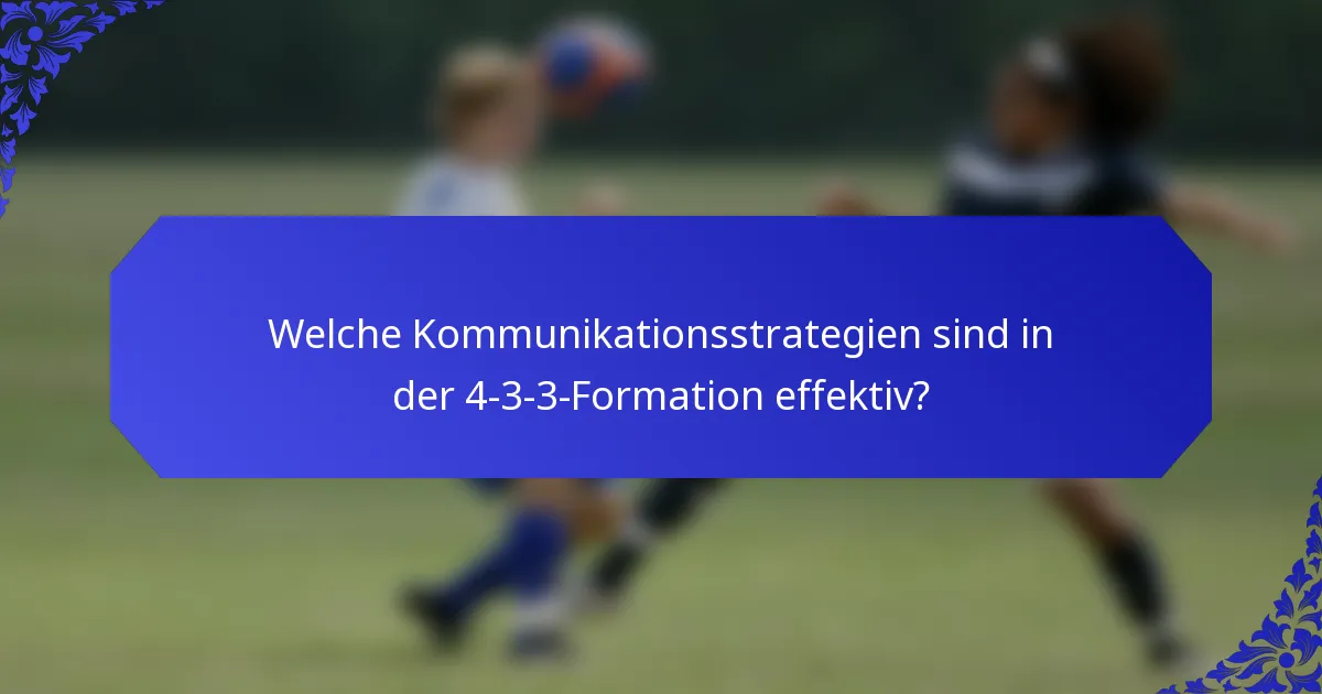 Welche Kommunikationsstrategien sind in der 4-3-3-Formation effektiv?