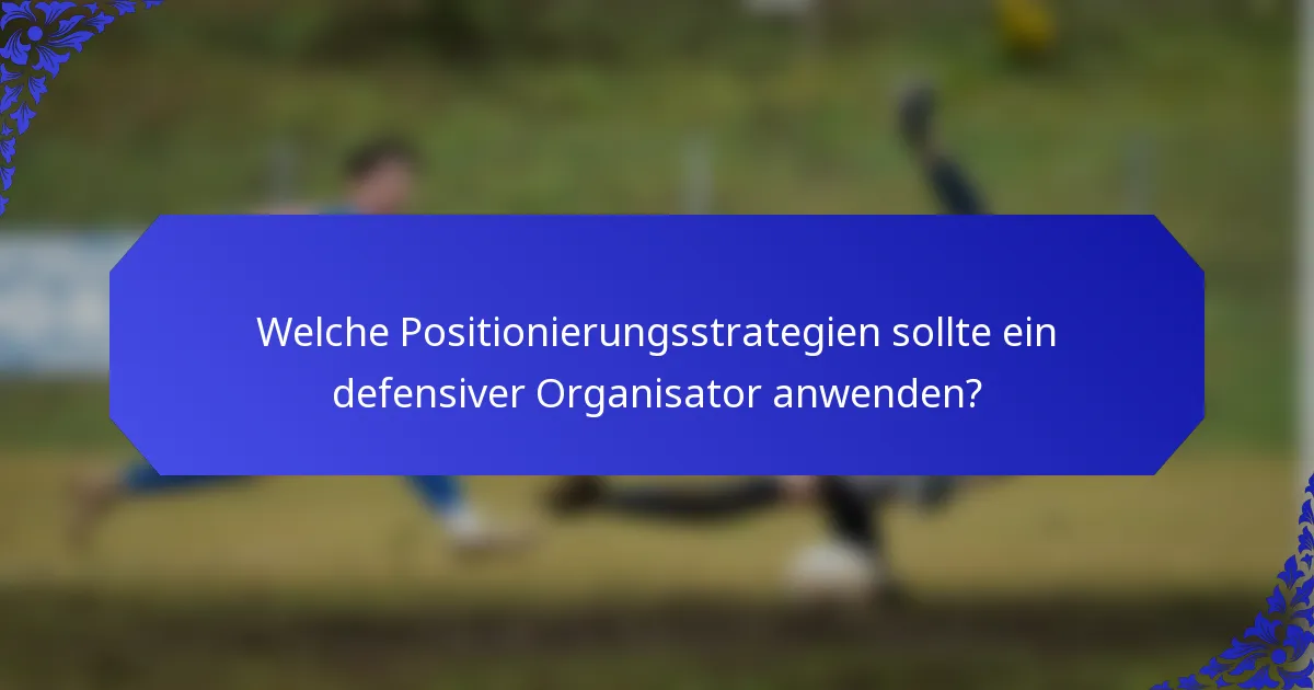 Welche Positionierungsstrategien sollte ein defensiver Organisator anwenden?