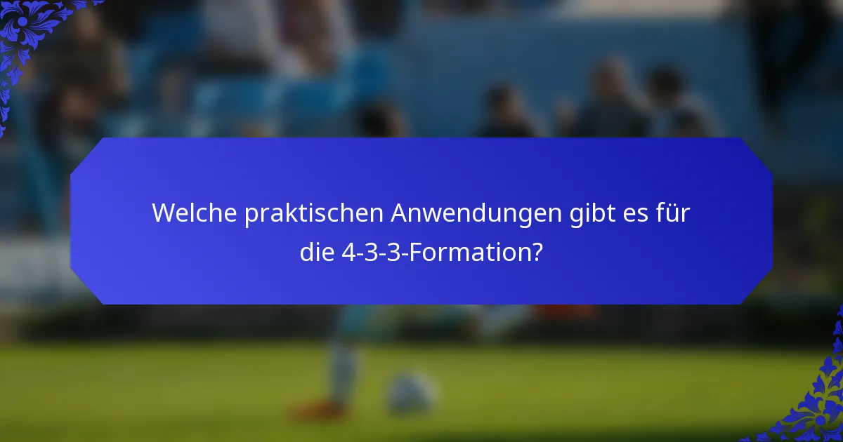 Welche praktischen Anwendungen gibt es für die 4-3-3-Formation?