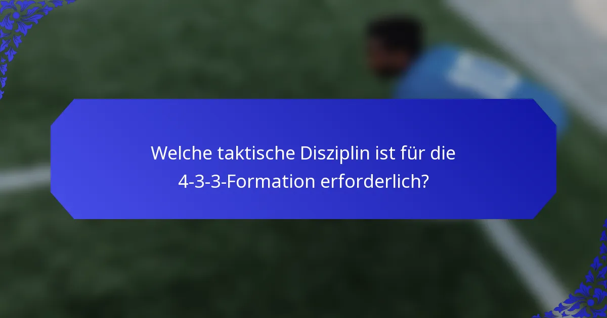 Welche taktische Disziplin ist für die 4-3-3-Formation erforderlich?