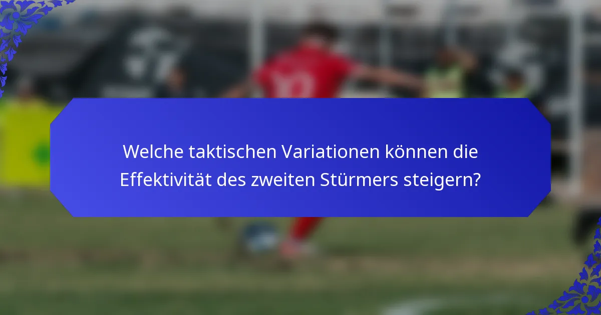 Welche taktischen Variationen können die Effektivität des zweiten Stürmers steigern?