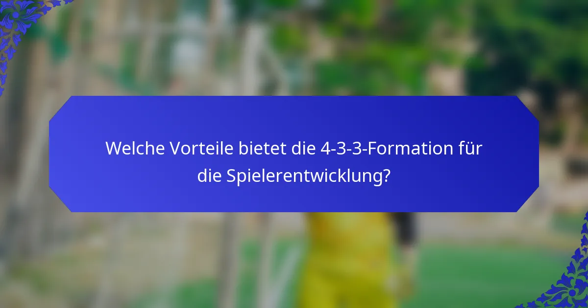 Welche Vorteile bietet die 4-3-3-Formation für die Spielerentwicklung?