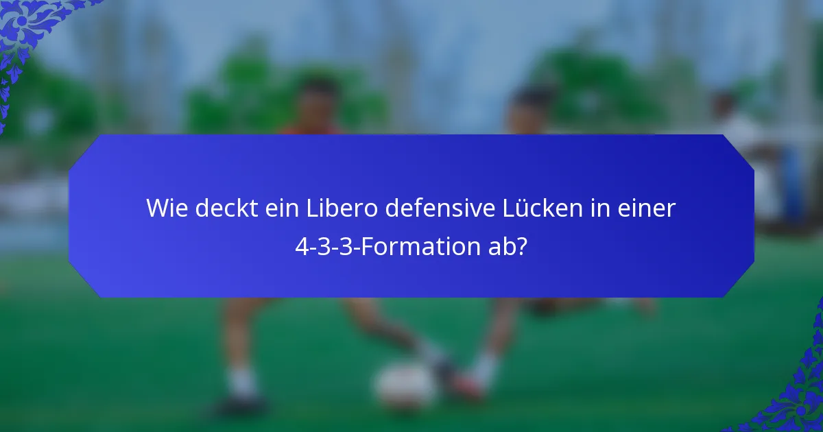 Wie deckt ein Libero defensive Lücken in einer 4-3-3-Formation ab?