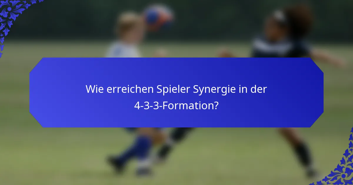 Wie erreichen Spieler Synergie in der 4-3-3-Formation?