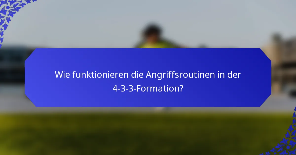 Wie funktionieren die Angriffsroutinen in der 4-3-3-Formation?