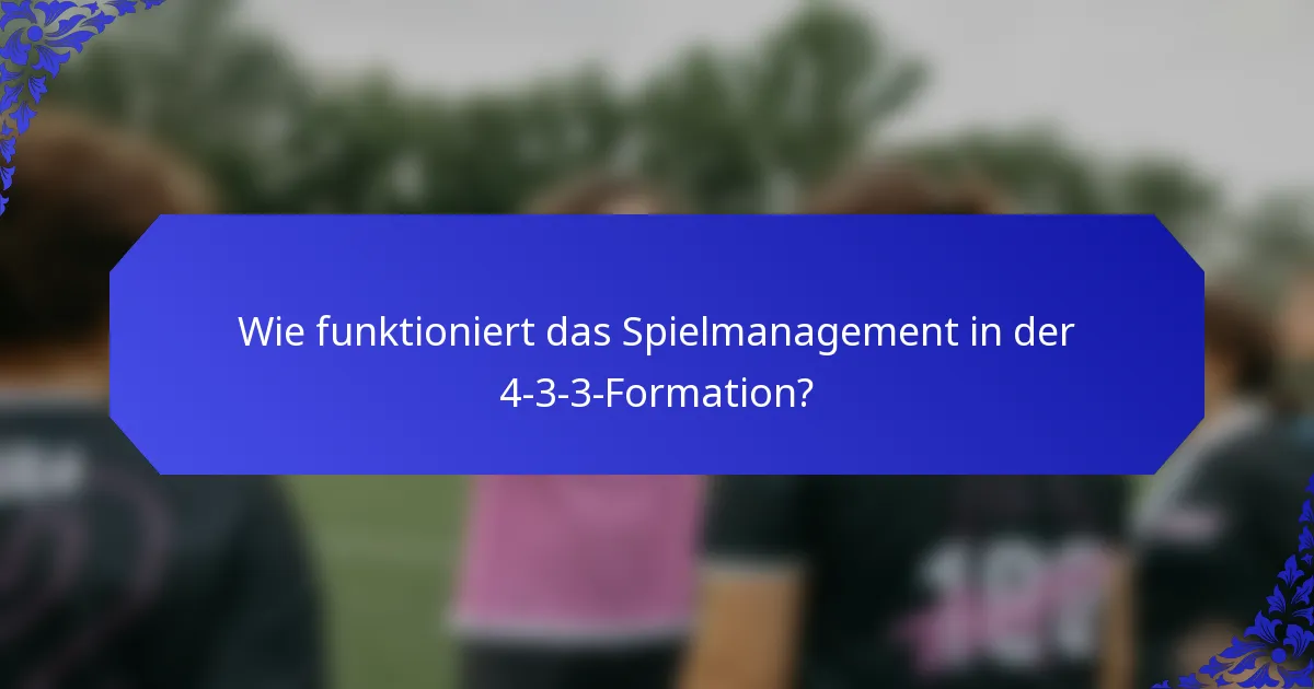 Wie funktioniert das Spielmanagement in der 4-3-3-Formation?