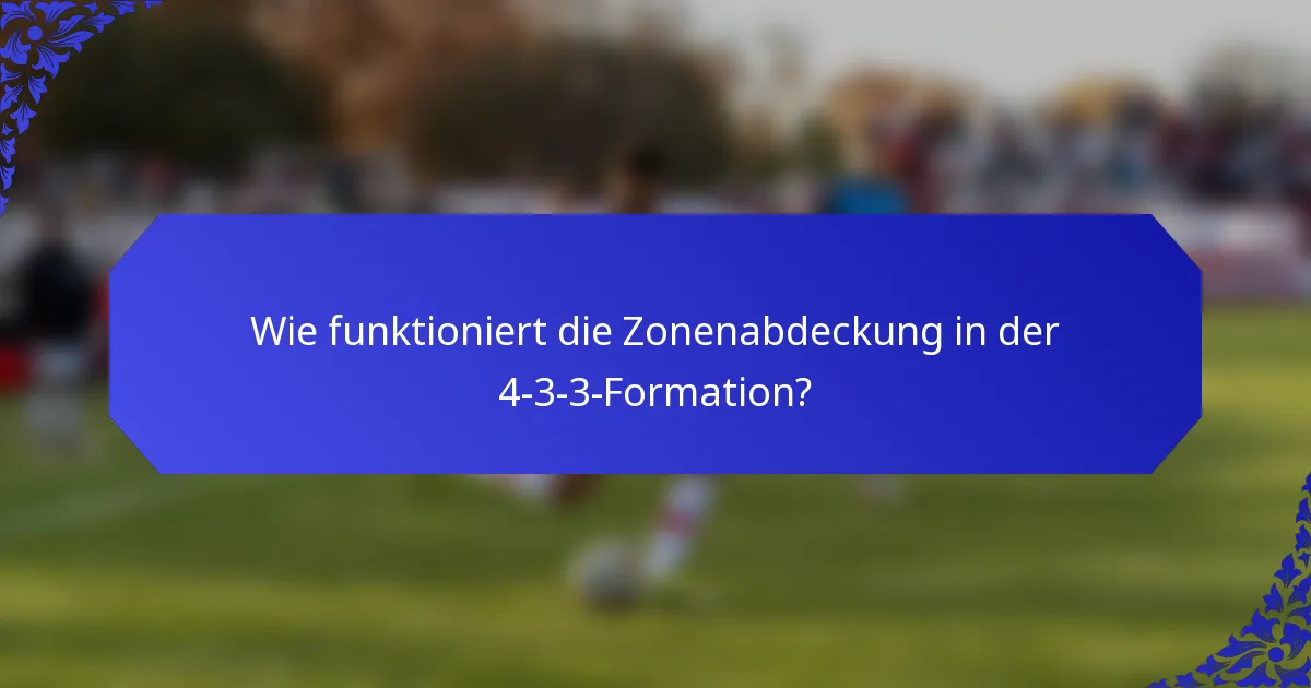 Wie funktioniert die Zonenabdeckung in der 4-3-3-Formation?