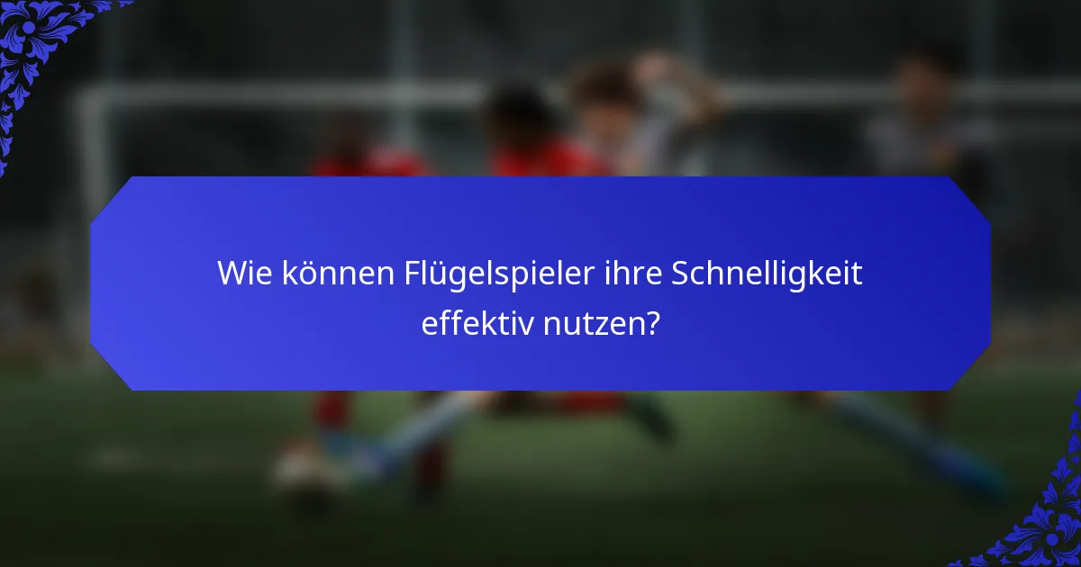 Wie können Flügelspieler ihre Schnelligkeit effektiv nutzen?