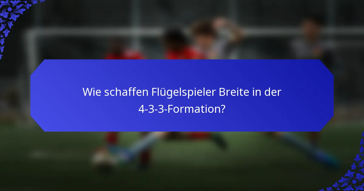 Wie schaffen Flügelspieler Breite in der 4-3-3-Formation?