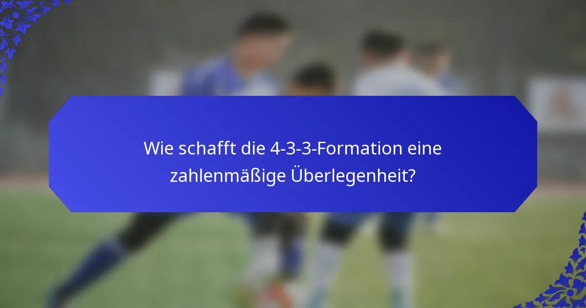 Wie schafft die 4-3-3-Formation eine zahlenmäßige Überlegenheit?