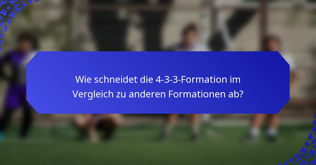 Wie schneidet die 4-3-3-Formation im Vergleich zu anderen Formationen ab?