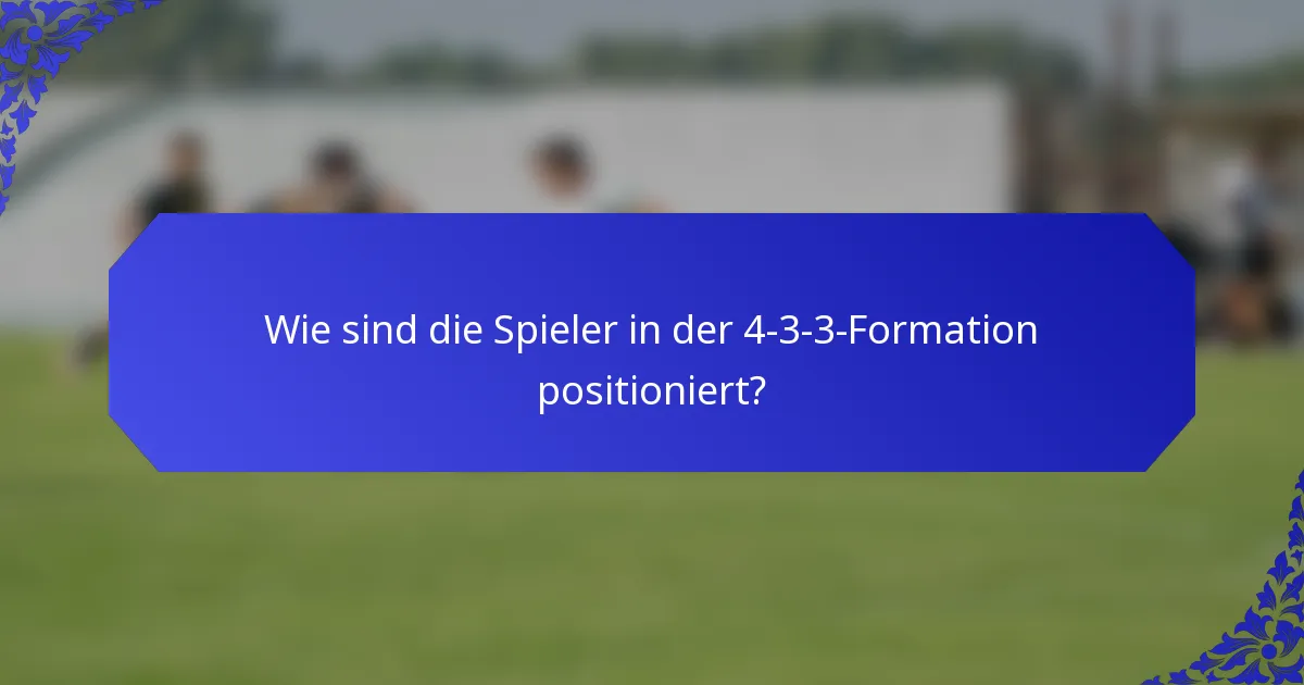 Wie sind die Spieler in der 4-3-3-Formation positioniert?