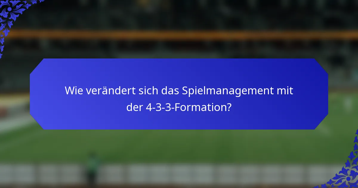 Wie verändert sich das Spielmanagement mit der 4-3-3-Formation?