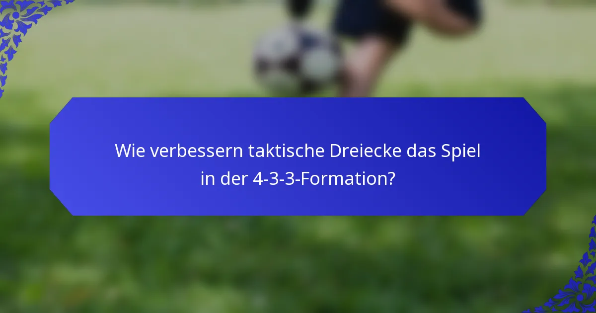 Wie verbessern taktische Dreiecke das Spiel in der 4-3-3-Formation?